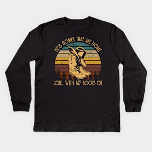 He's Gonna Take Me Home Lord, With My Boots On Retro Cowboy Hat & Boots Kids Long Sleeve T-Shirt